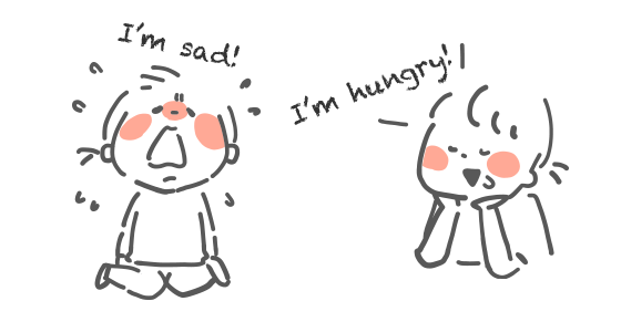 I’m sad! I'm hungry!